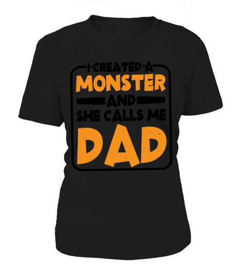 I Created A Monster And She Calls Me Dad 2 Women's T-Shirt