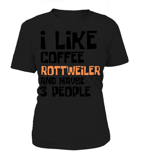 I Like Coffee Rettweiler And Maybe 3 People Women's T-Shirt