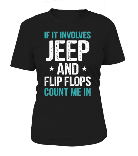 IF IT INVOLVES JEEP AND FLIP FLOPS COUNT ME IN Women's T-Shirt