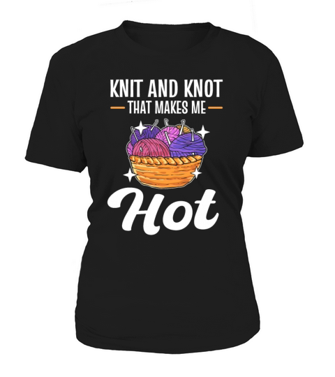 Knit and Knot that makes me Hot Knitting Crochet Women's T-Shirt