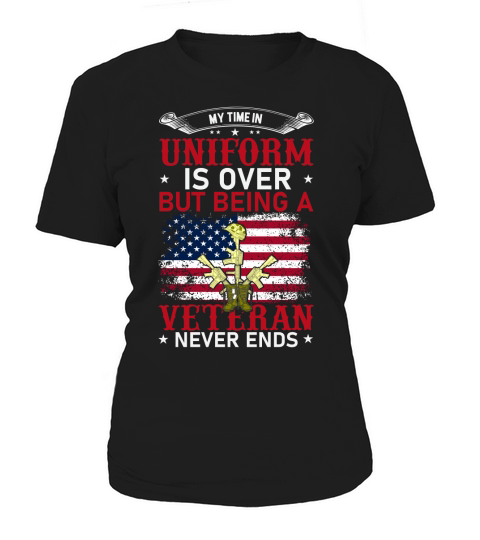My Time In Uniform Is Over But Being A Veteran Never Ends Women's T-Shirt