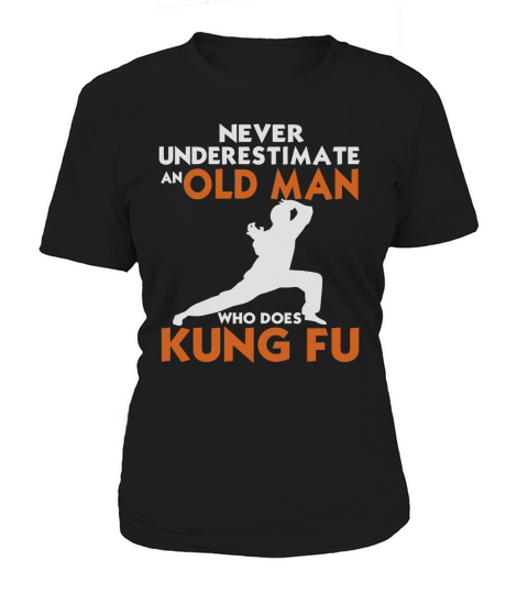 Never Underestimate an Old Man - Funny Kung Fu Women's T-Shirt
