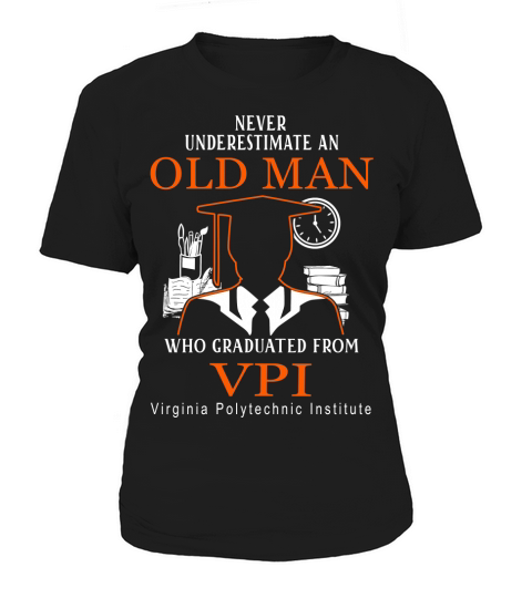 never underestimate an old man  who graduated from  VPI Virginia Polytechnic Institute Women's T-Shirt