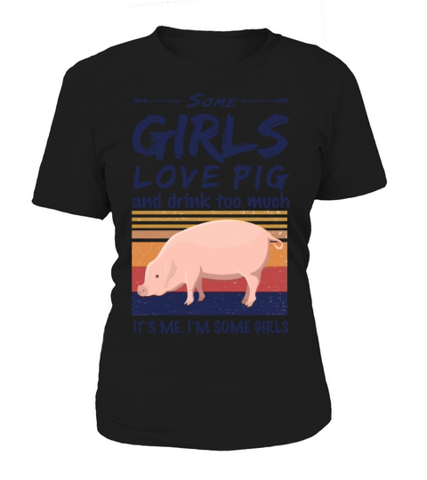 Pig Some Girls Love Pig And Drink Too Much Vintage Women's T-Shirt