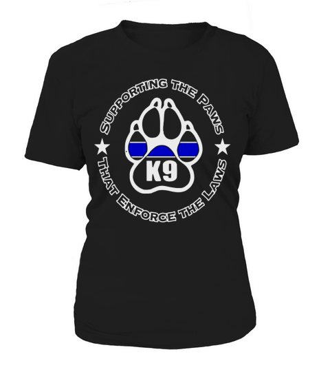 Police k9 shirt-supporting the paws enforce the laws shirt Women's T-Shirt