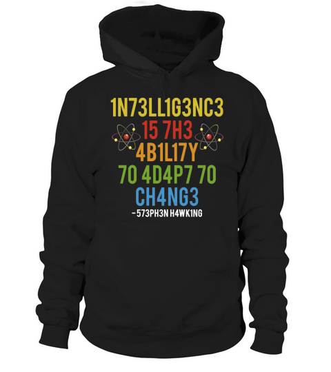 1N73LL1G3NC3 15 7H3 4B1L17Y 70 4D4P7 70 CH4NG3 - 573PH3N H4WK1NG Hoodie Unisex