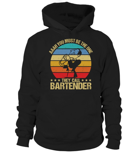 Aaah You Must Be The One They Call Bartender Hoodie Unisex