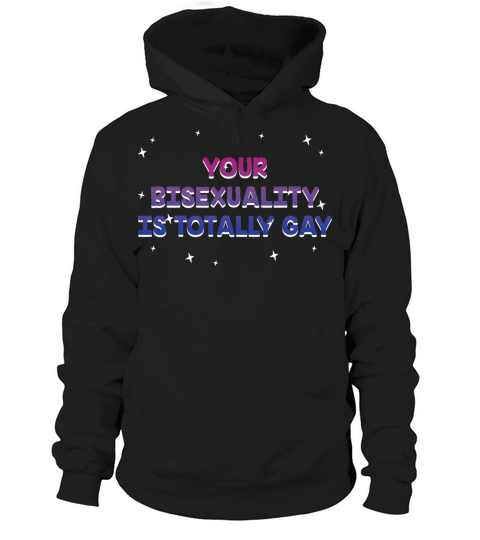Bisexuality Is Totally Gay Bisexual LGBTQ Bi Hoodie Unisex