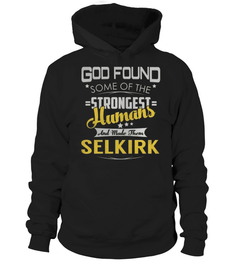 God Found Some of the Strongest Humans And Made Them SELKIRK Name Shirts Hoodie Unisex