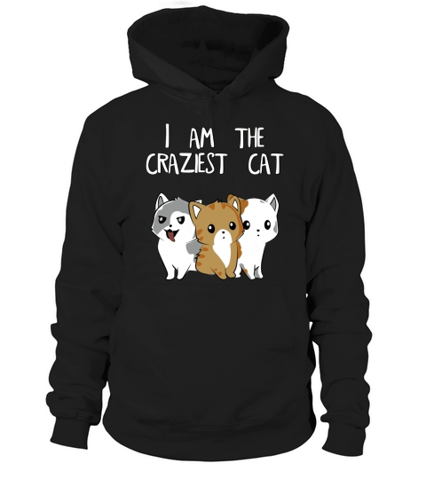 I am the craziest cat Hoodie Unisex