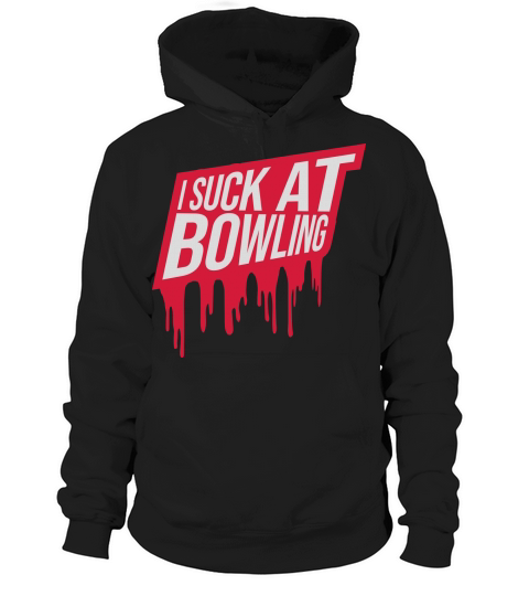 I suck at bowling Hoodie Unisex