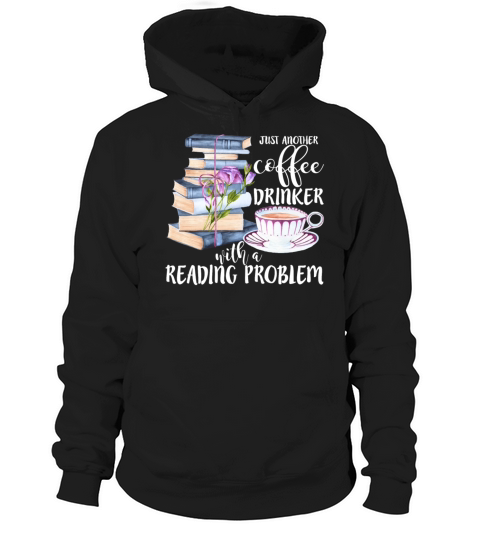 Just Another Coffee Drinker With A Reading Problem Hoodie Unisex