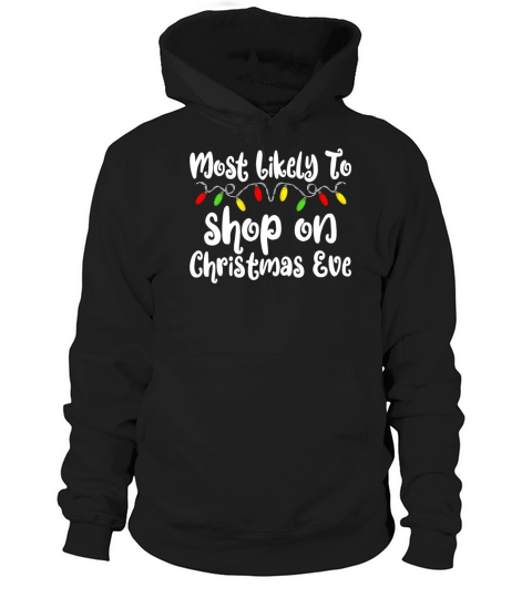Most Likely To Christmas Shop Christmas Eve Hoodie Unisex