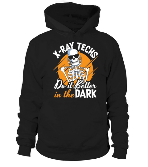 Radiology X-Ray Techs Do It Better In The Dark Hoodie Unisex