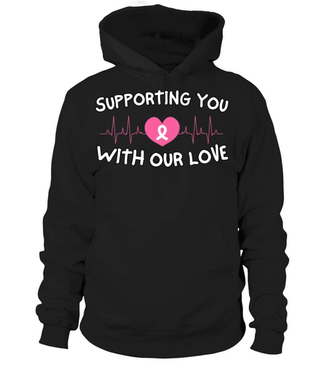 Supporting You With Our Love Breast Cancer Hoodie Unisex