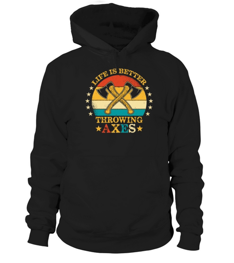 Vintage Style Life Is Better Throwing Axes Funny Hoodie Unisex