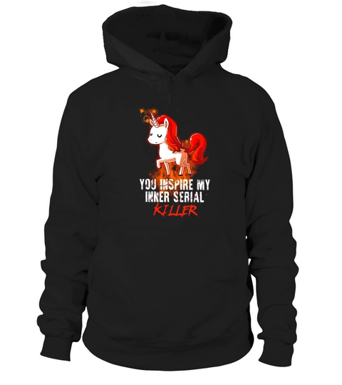You Inspire My Inner Serial Killer Rainbow Unicorn Hoodie Unisex