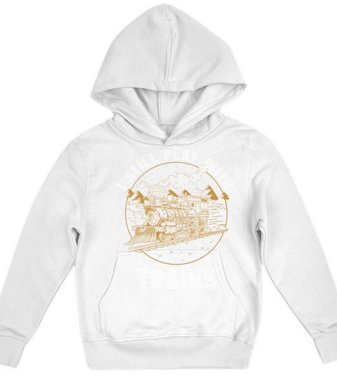 I Still Play With Trains Locomotive Engine Drivers Kids Hoodie