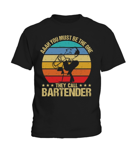 Aaah You Must Be The One They Call Bartender Kids T-Shirt