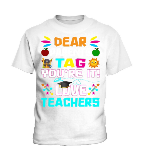 Dear Parents Tag You re it Love Teachers Kids T-Shirt