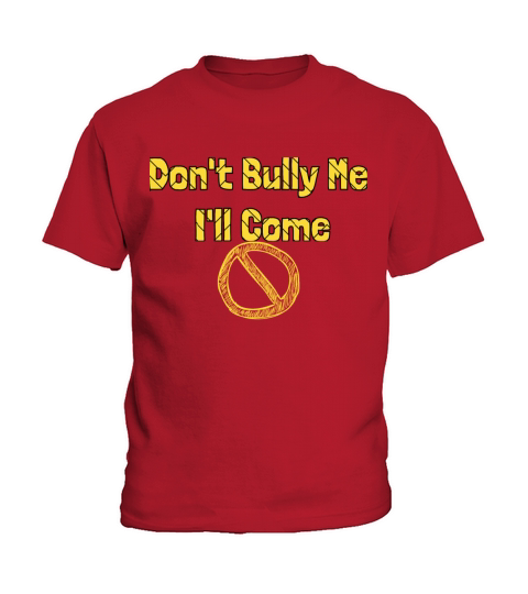 Dont Bully Me Ill Come Funny T-Shirt Kids T-Shirt