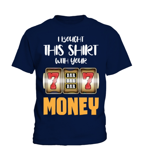 I Bought This With Your Money Casino Humor Kids T-Shirt
