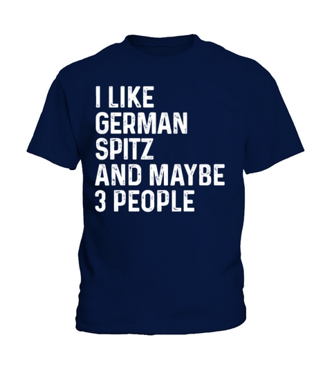 I Like German Spitz And Maybe 3 People Dog Lover Kids T-Shirt