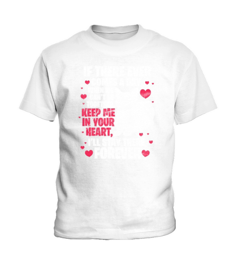 If There Ever Comes A Day When We Cant Be Together Kids T-Shirt