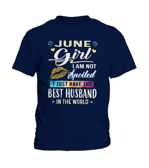 June Girl I Am Not Spoiled I Just Have The Best Husband In The World shirt Kids T-Shirt