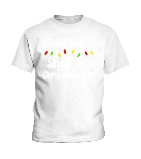 Most Likely To Christmas Shop Christmas Eve Kids T-Shirt