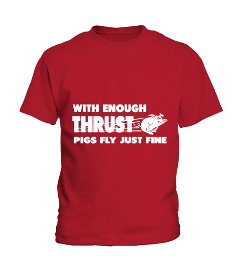 with enough thrust pigs fly just fine Kids T-Shirt