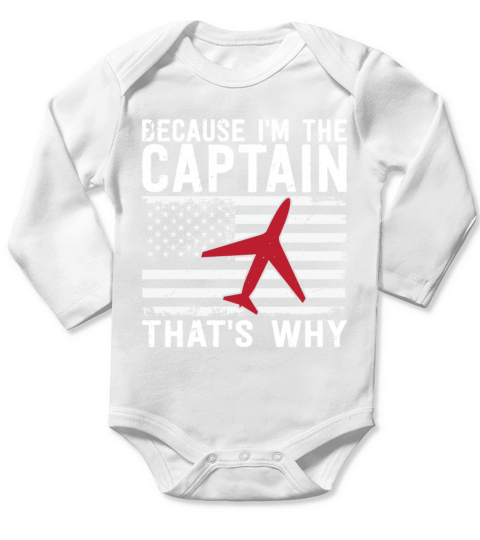 Because Im The Captain Thats Why Funny Aviation Long Sleeve Baby One-Piece