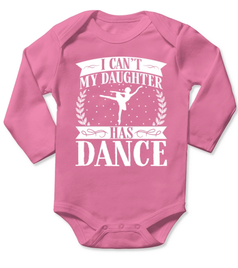 Funny Mom Saying - I Cant My Daughter Has Dance Long Sleeve Baby One-Piece