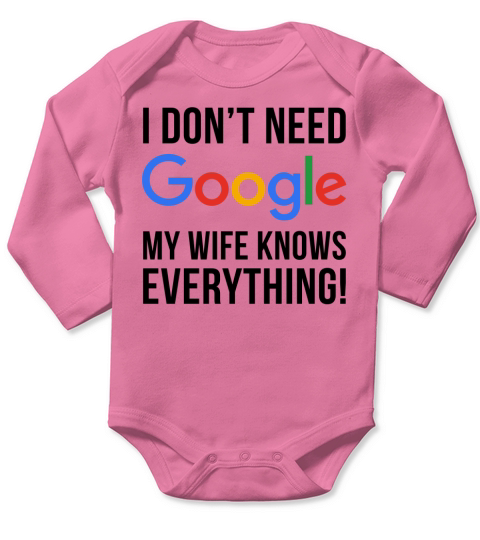 I dont need Google my wife knows everything Long Sleeve Baby One-Piece