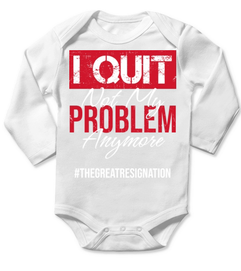 I Quit Not My Problem Anymore Sarcastic Employee Long Sleeve Baby One-Piece