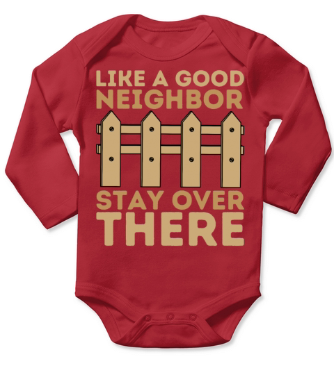 Like a Good Neighbor Stay Over There Long Sleeve Baby One-Piece