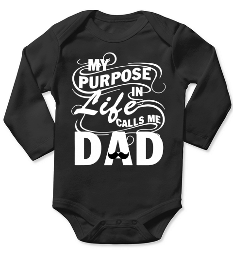 MY PURPOSE IN LIFE CALLS ME DAD Long Sleeve Baby One-Piece