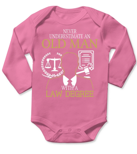 NEVER UNDERESTIMATE AN OLD MAN WITH A LAW DEGREE T SHIRTS Long Sleeve Baby One-Piece