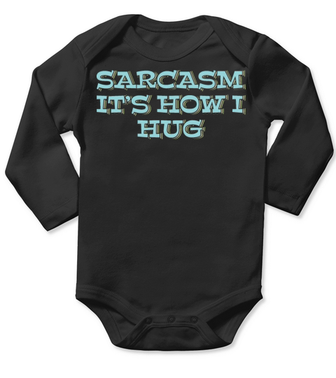 Sarcasm Its How I Hug Long Sleeve Baby One-Piece