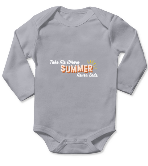 Take Me Where Summer Never Ends - funny design for Long Sleeve Baby One-Piece