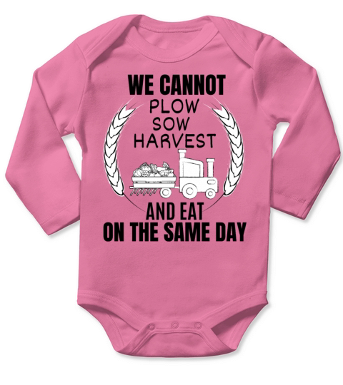 WE CANNOT PLOW SOW HARVEST AND EAT ON THE SAME DAY Long Sleeve Baby One-Piece