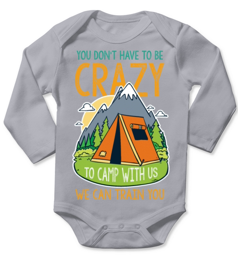 YOU DONT HAVE TO BE CRAZY TO CAMP WITH US Long Sleeve Baby One-Piece
