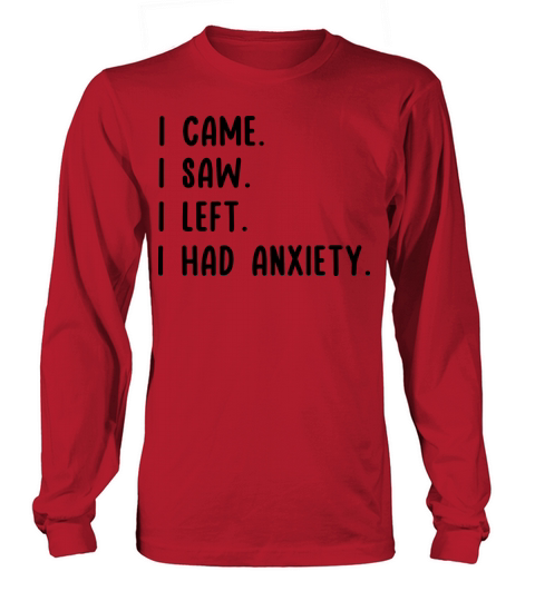 I Came I Saw I Had Anxiety I Left Gift Long sleeved Unisex