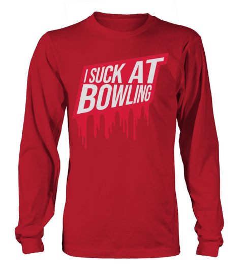 I suck at bowling Long sleeved Unisex