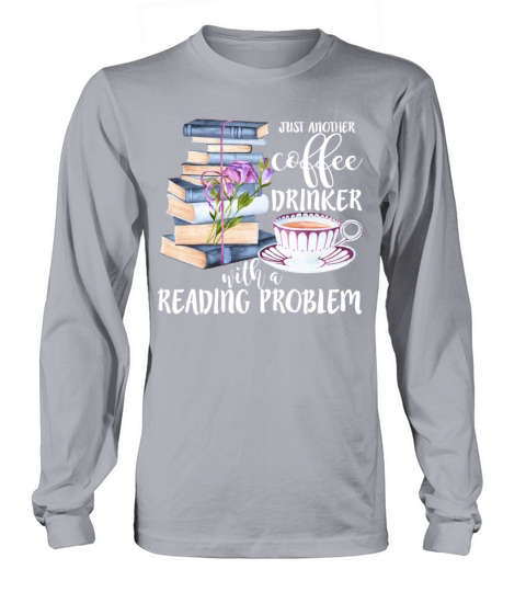 Just Another Coffee Drinker With A Reading Problem Long sleeved Unisex