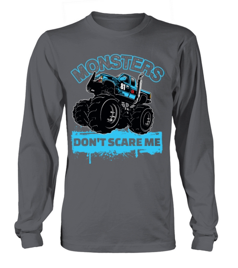 Monster Trucks - Monsters Dont Scare Me Long sleeved Unisex