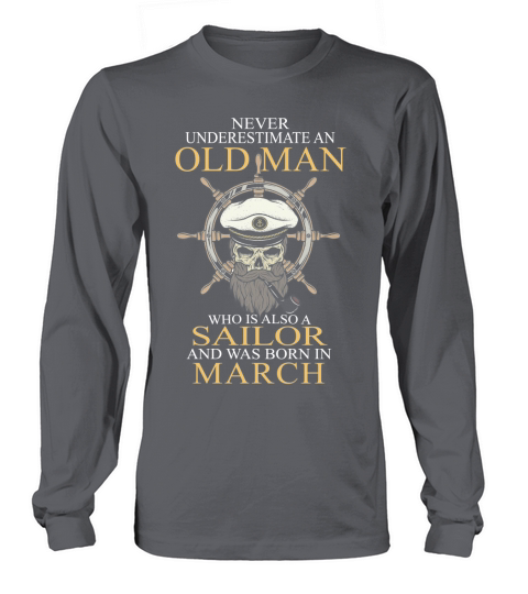 Never underestimate an old man who is also a sailor and was born in march Long sleeved Unisex