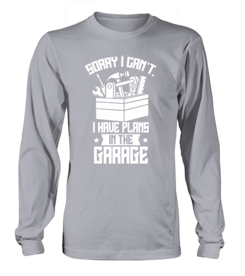Sorry I Cant I Have Plans In The Garage Hobby Long sleeved Unisex