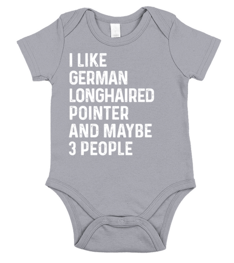 I Like German Longhaired Pointer And Maybe 3 Short Sleeve Baby One-Piece