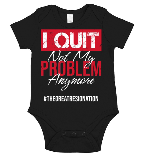 I Quit Not My Problem Anymore Sarcastic Employee Short Sleeve Baby One-Piece